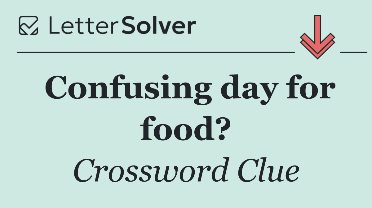 Confusing day for food?