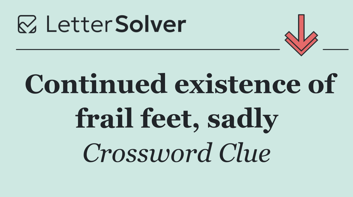 Continued existence of frail feet, sadly