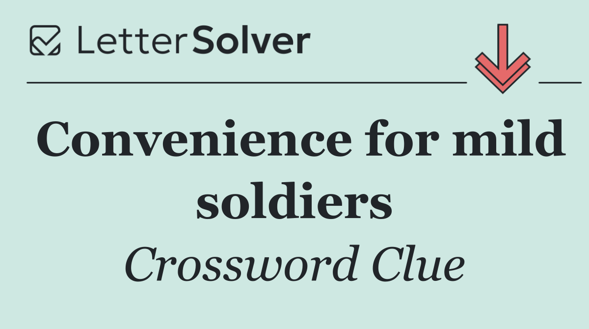 Convenience for mild soldiers