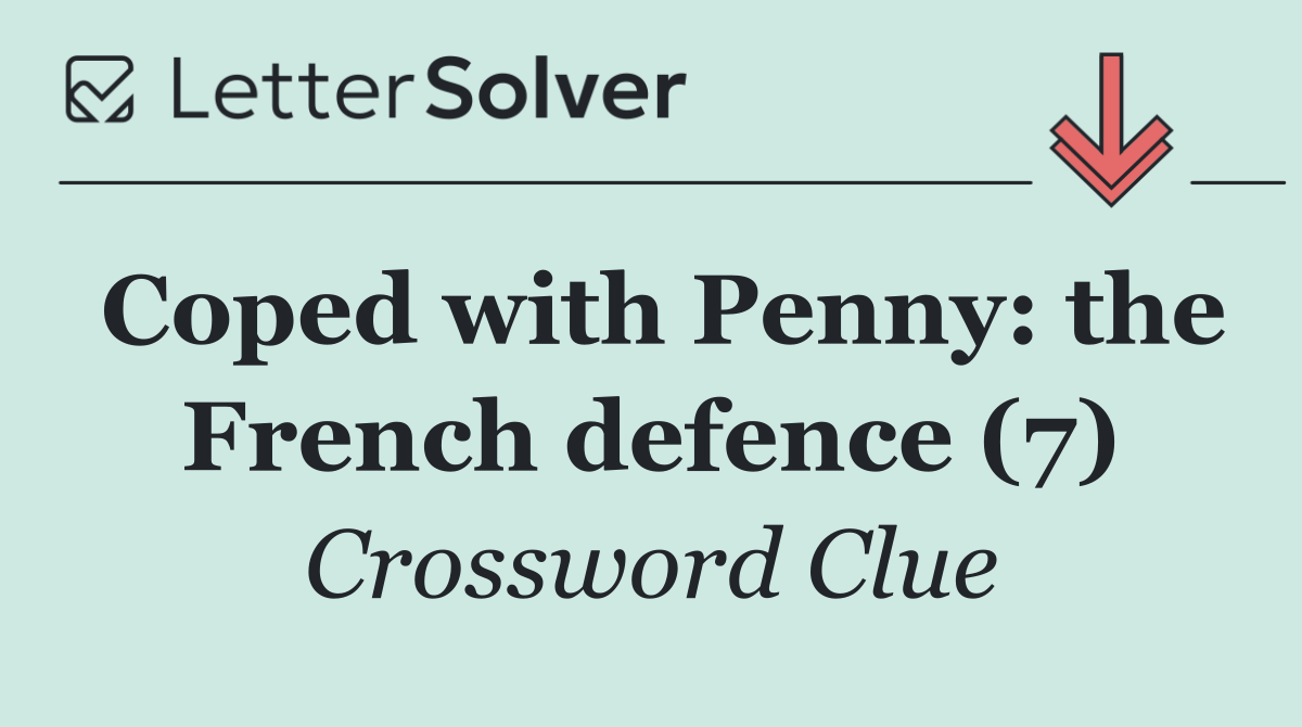 Coped with Penny: the French defence (7)