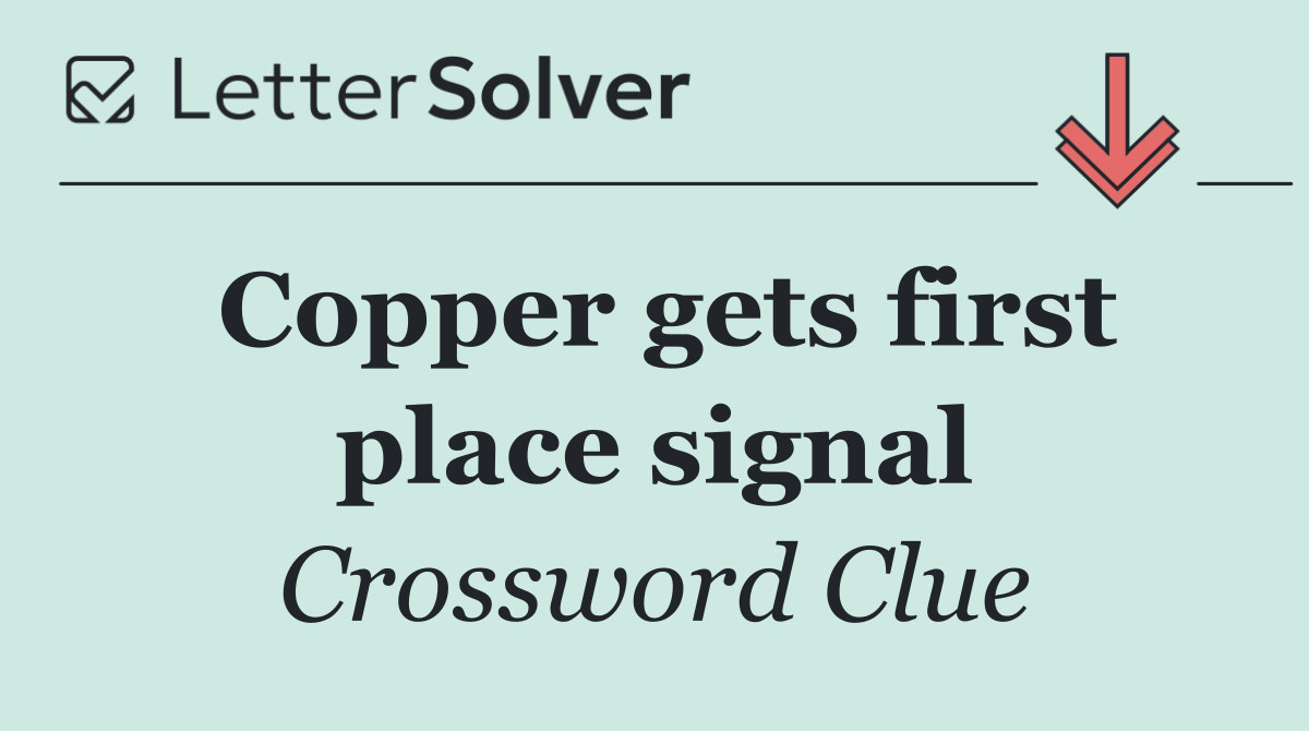 Copper gets first place signal