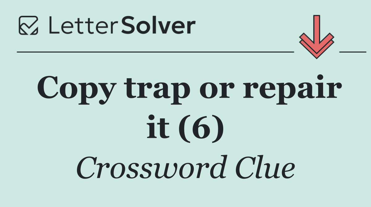 Copy trap or repair it (6)