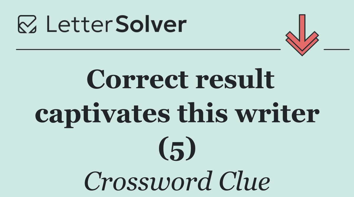 Correct result captivates this writer (5)