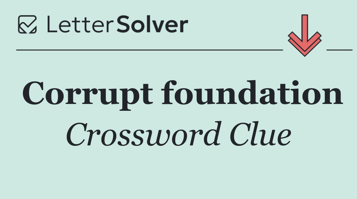 Corrupt foundation