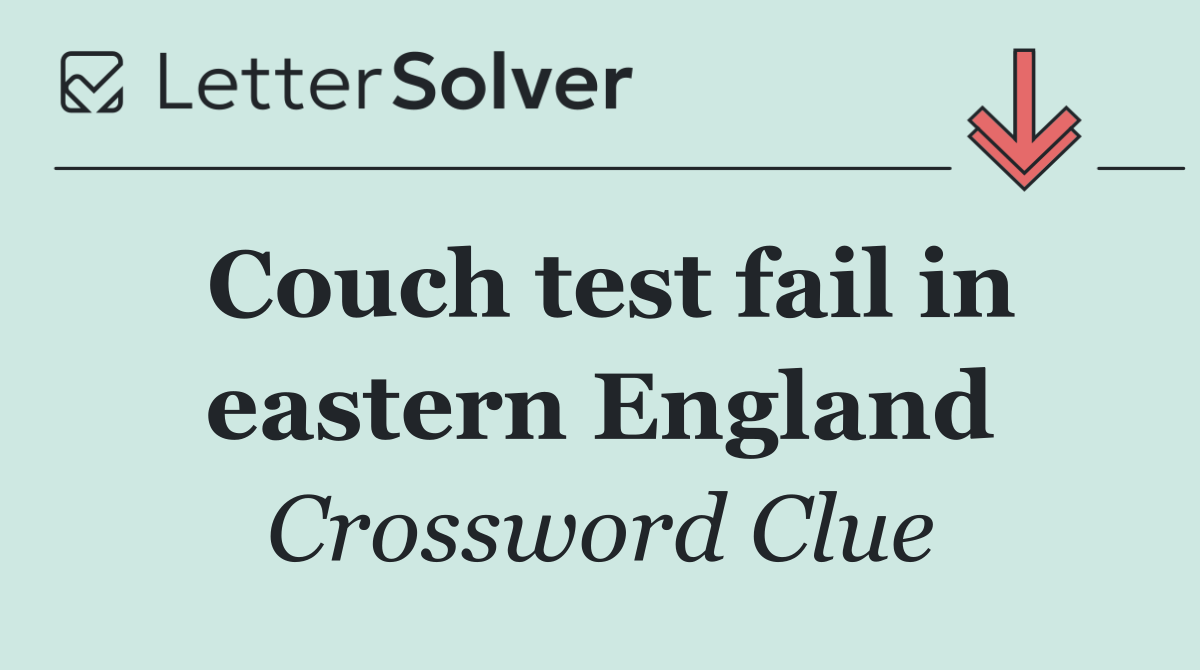 Couch test fail in eastern England