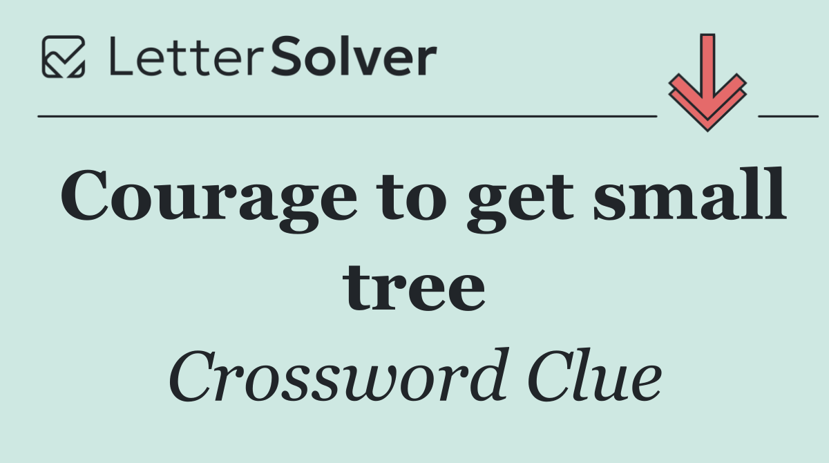 Courage to get small tree