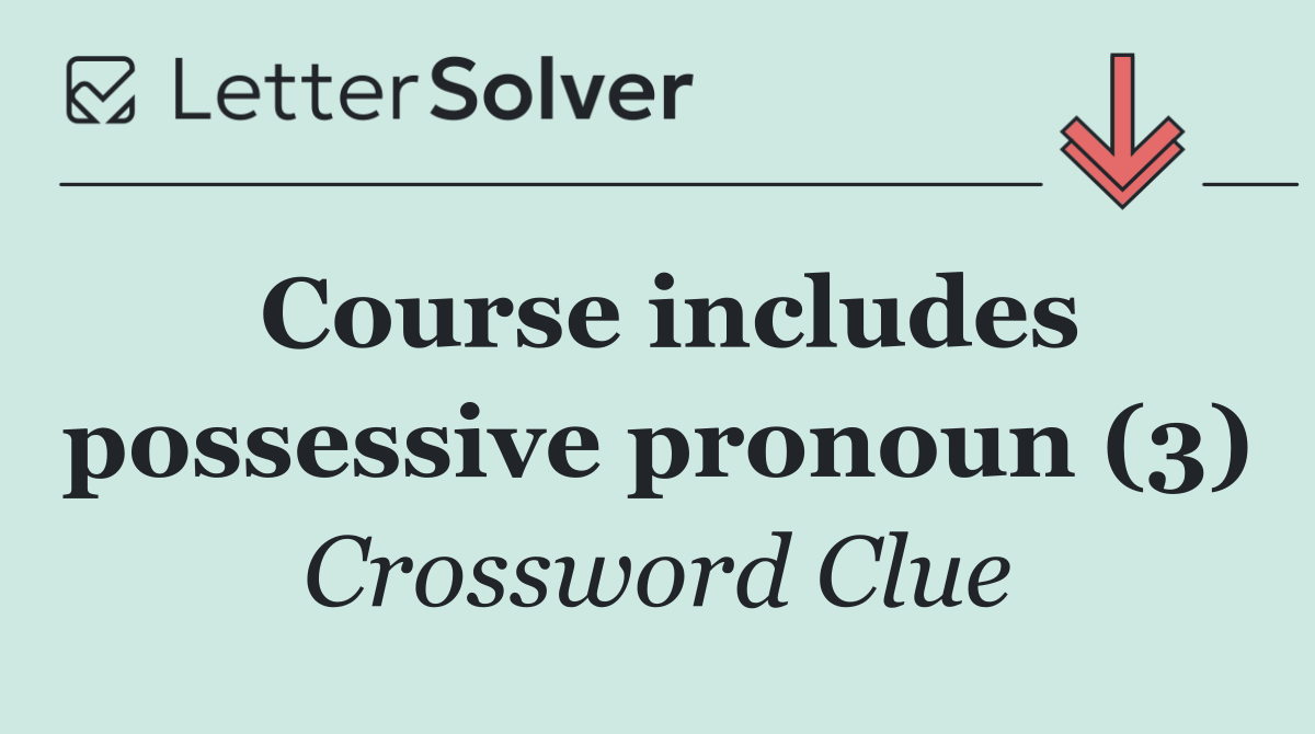 Course includes possessive pronoun (3)
