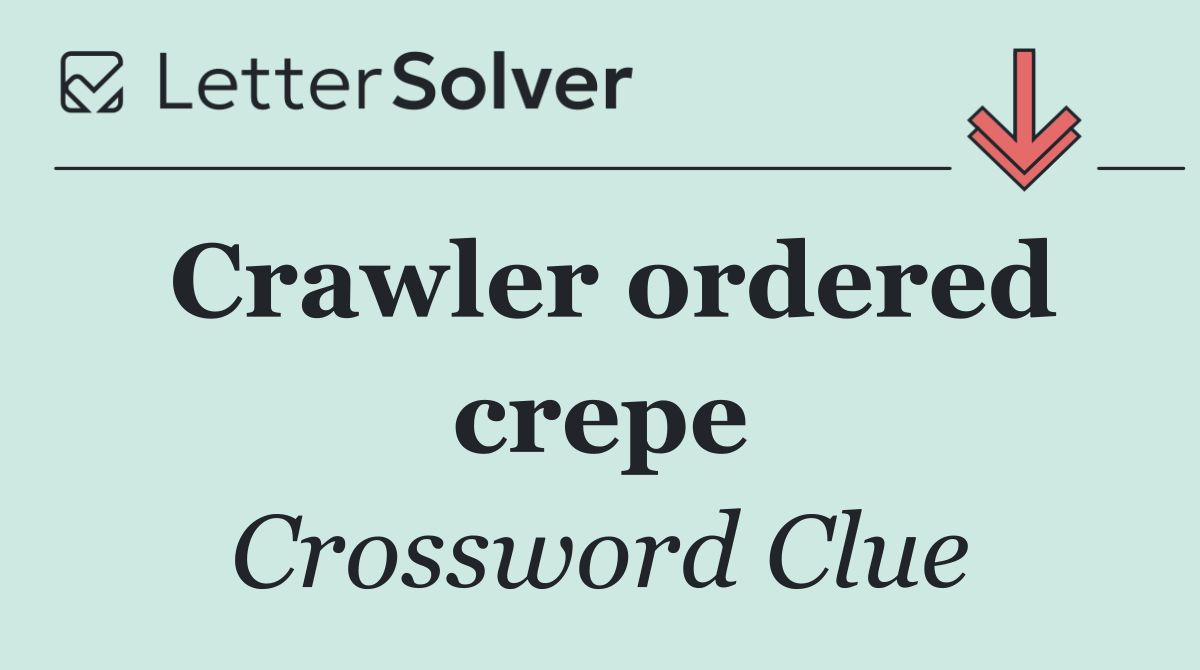 Crawler ordered crepe
