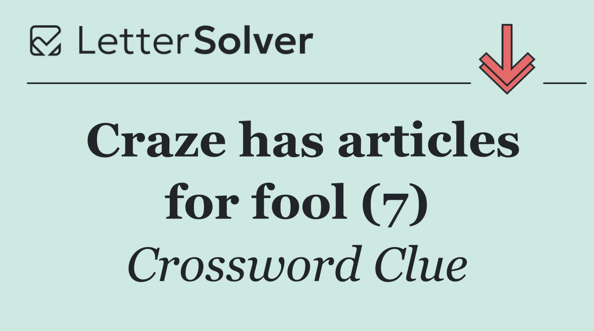 Craze has articles for fool (7)