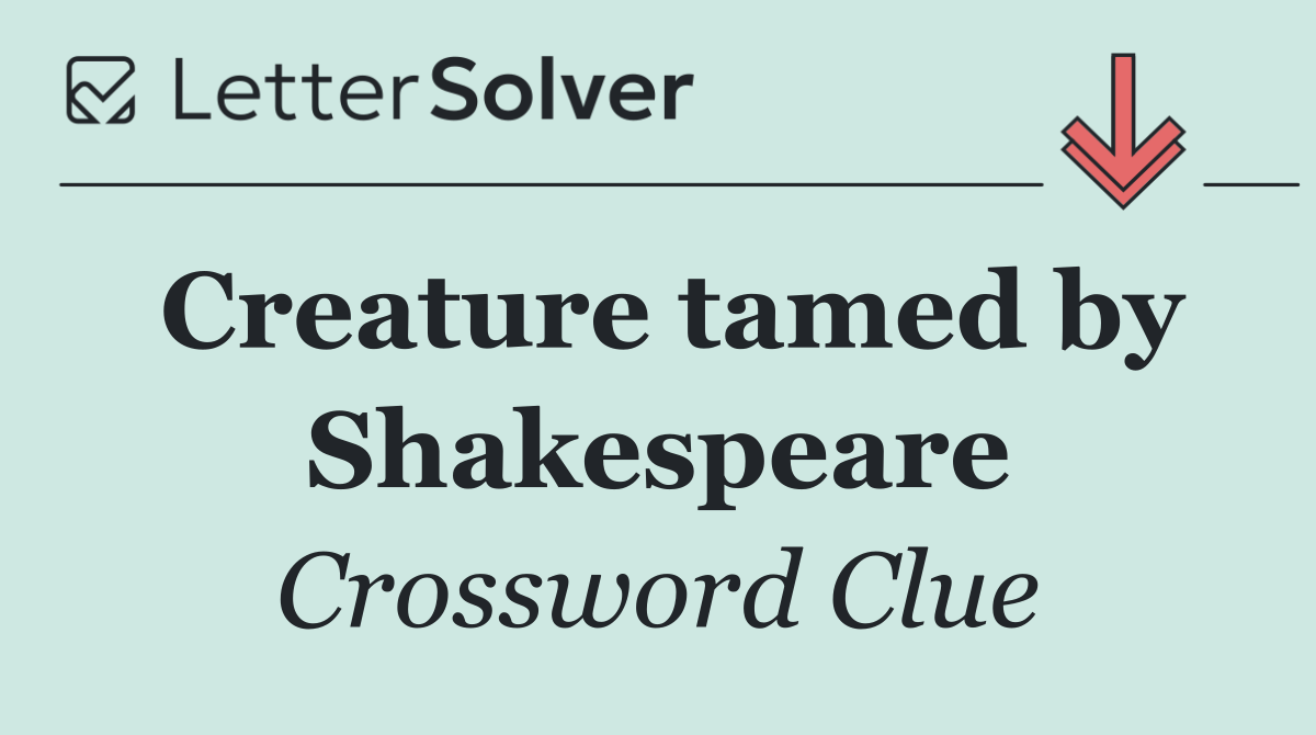Creature tamed by Shakespeare
