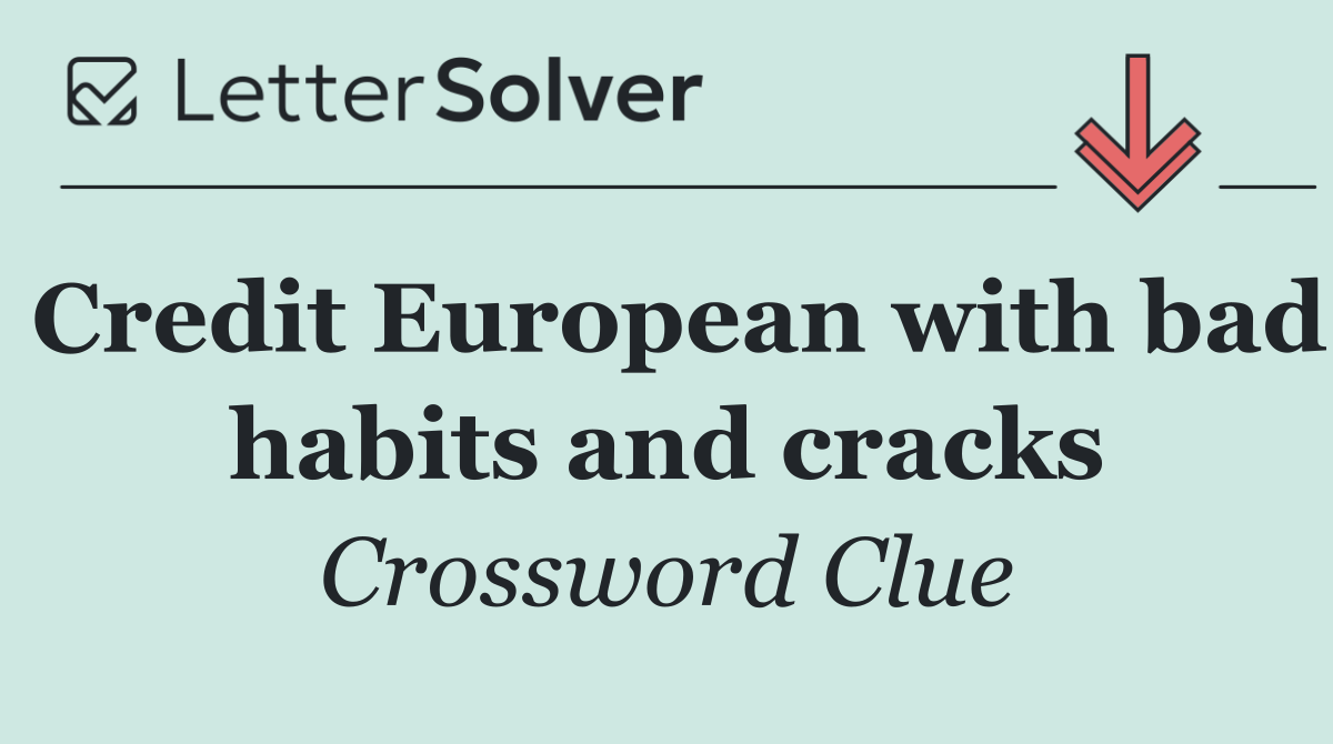 Credit European with bad habits and cracks