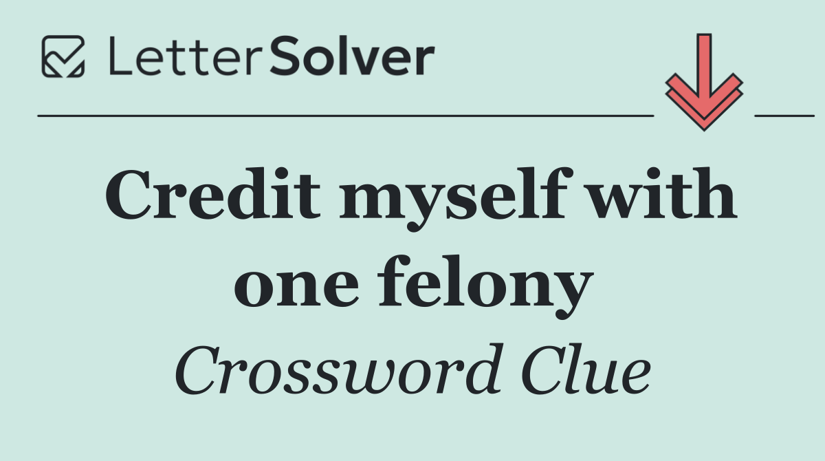 Credit myself with one felony
