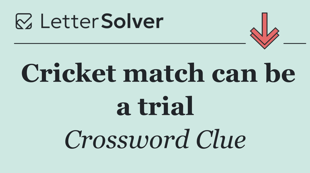 Cricket match can be a trial