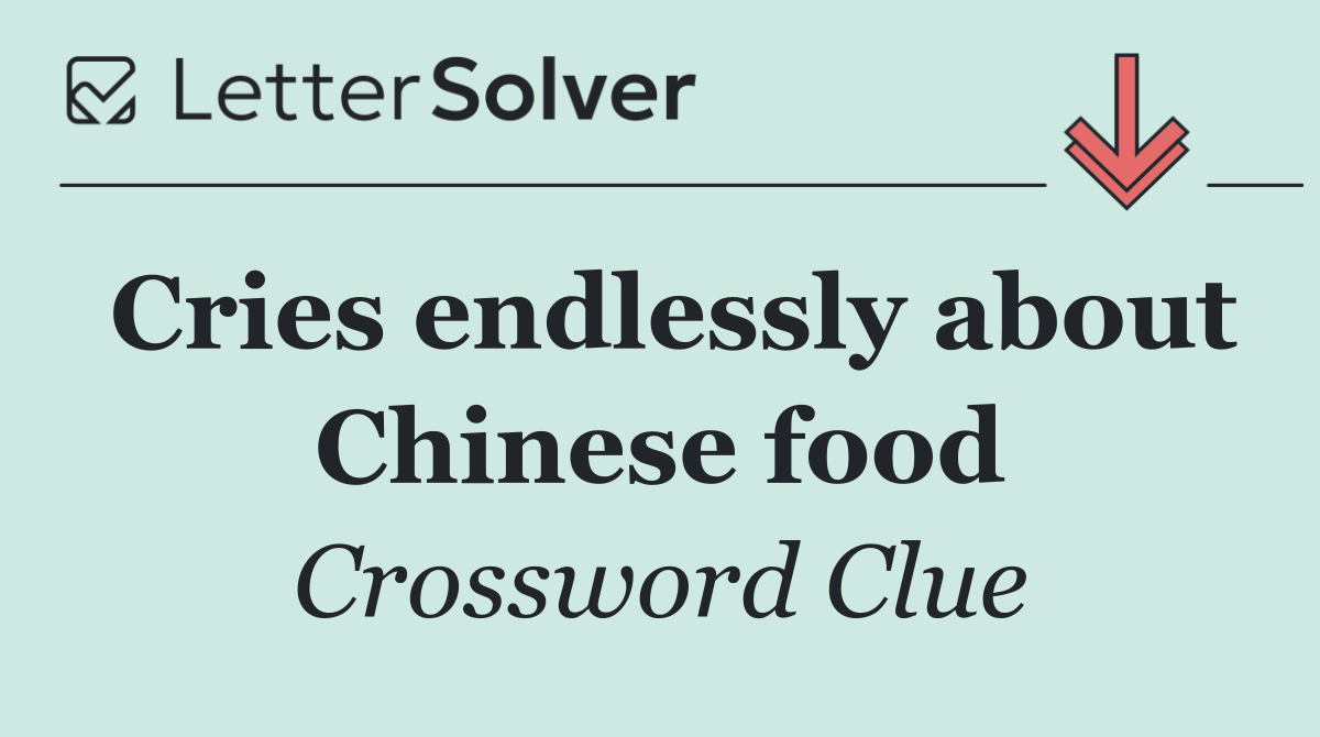 Cries endlessly about Chinese food