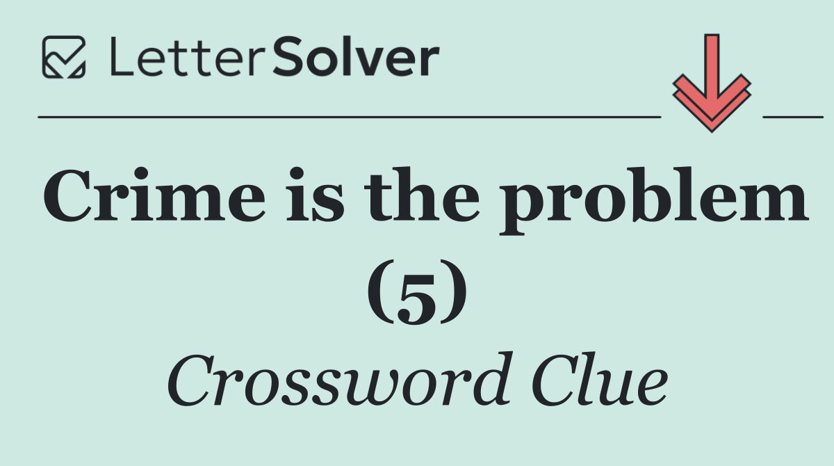 Crime is the problem (5)