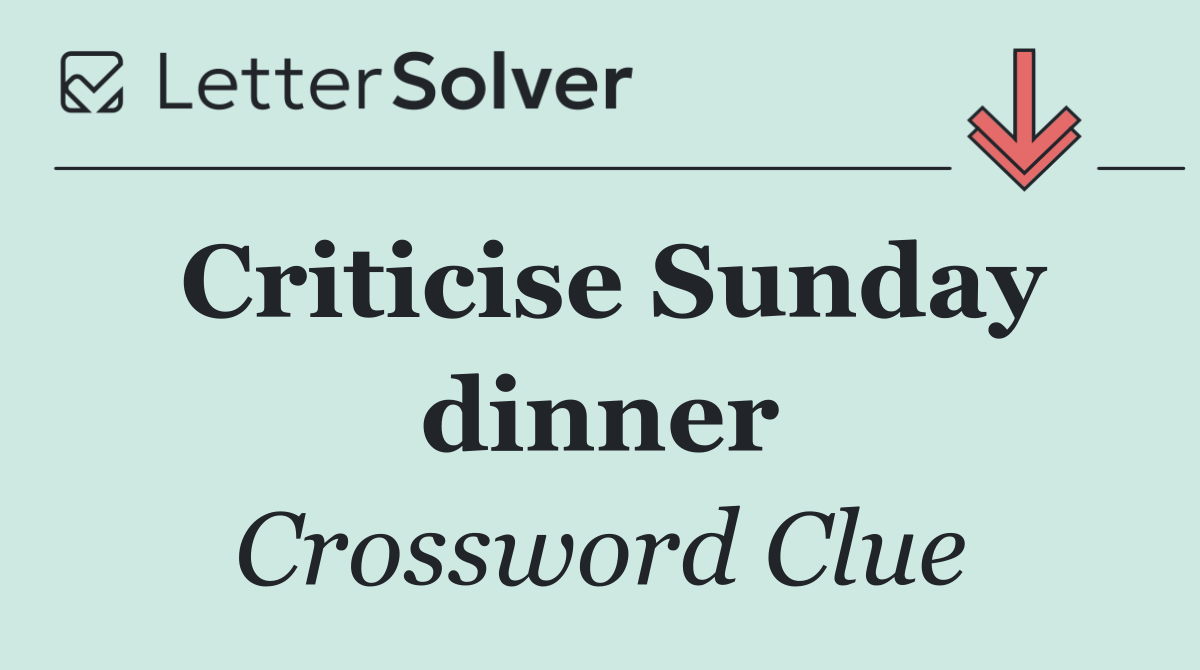 Criticise Sunday dinner