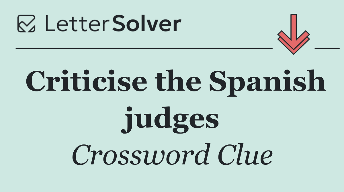 Criticise the Spanish judges
