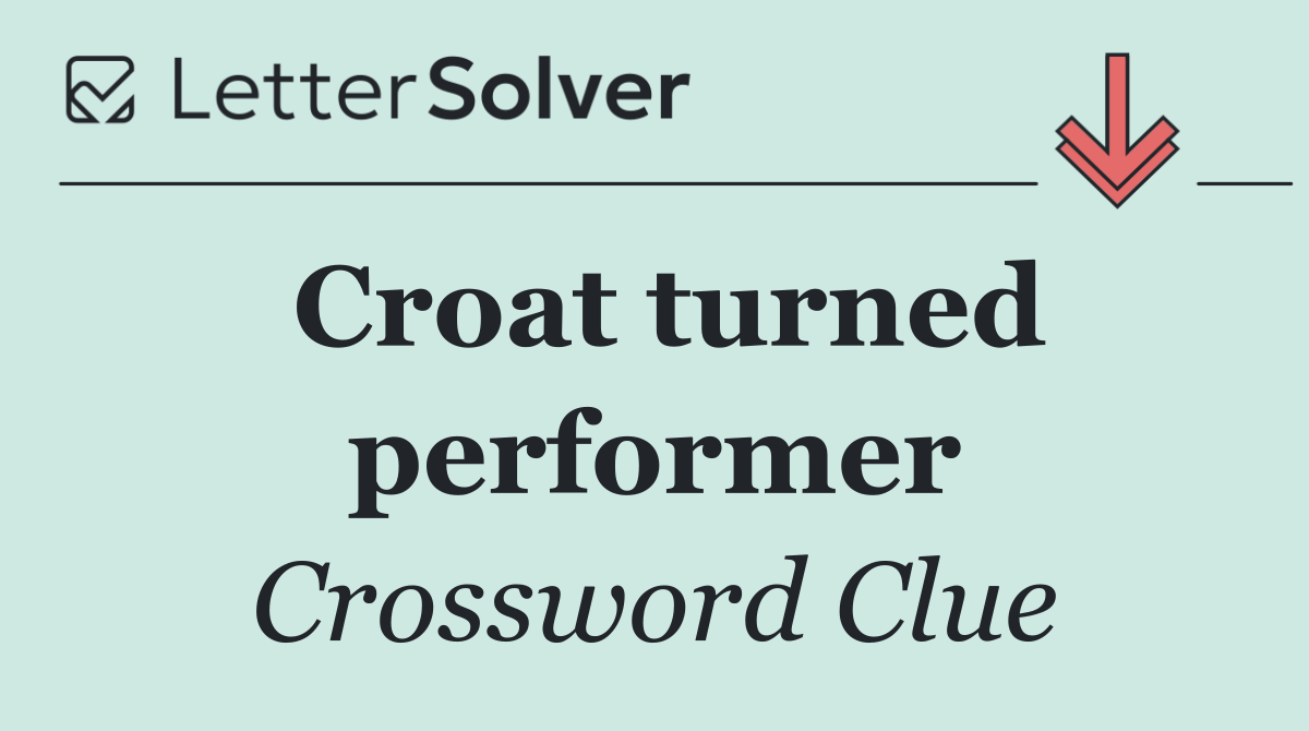 Croat turned performer