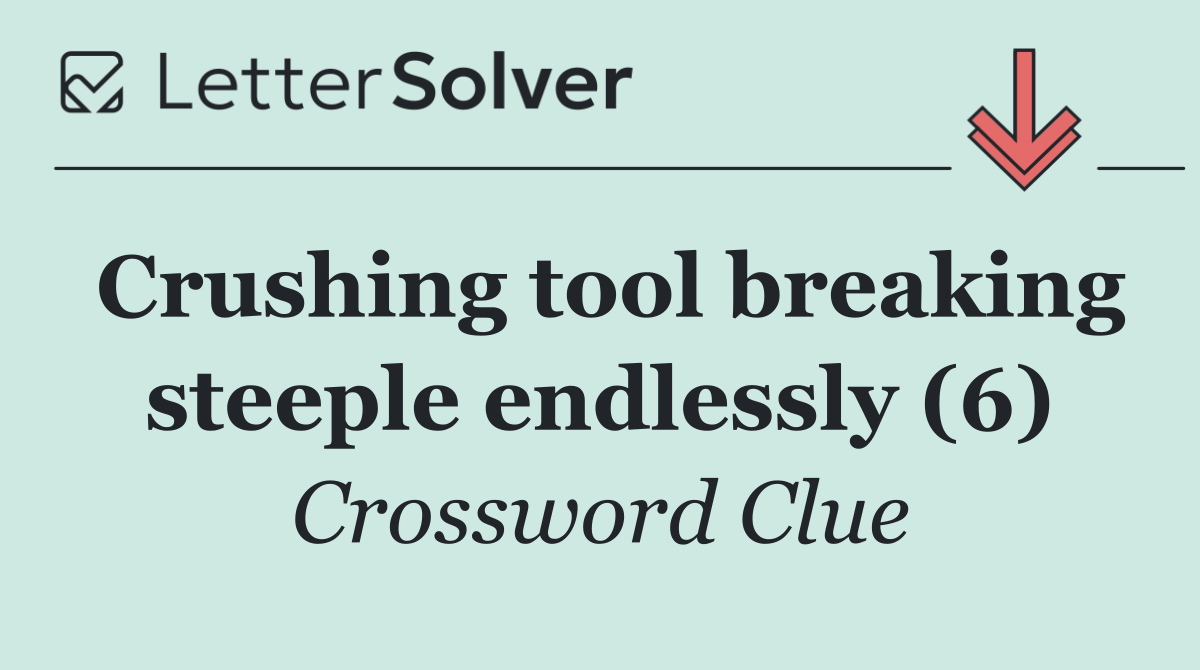 Crushing tool breaking steeple endlessly (6)