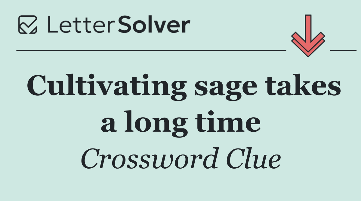 Cultivating sage takes a long time