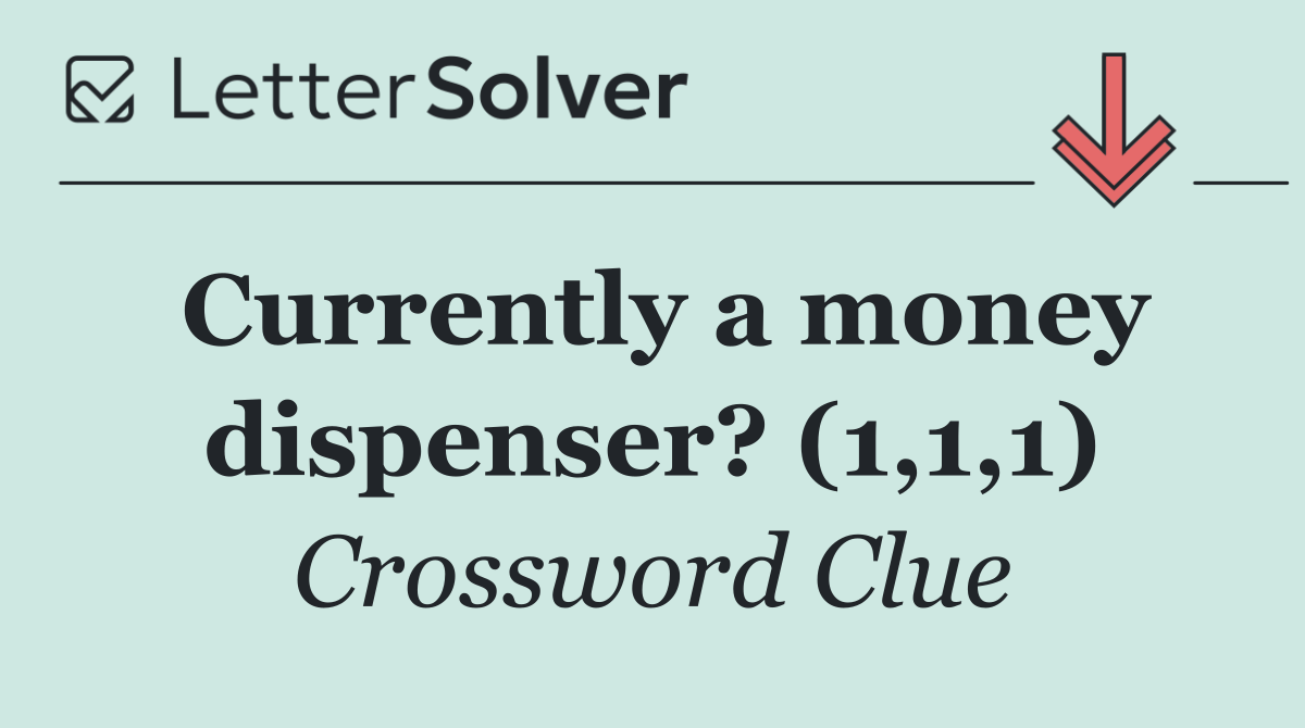 Currently a money dispenser? (1,1,1)