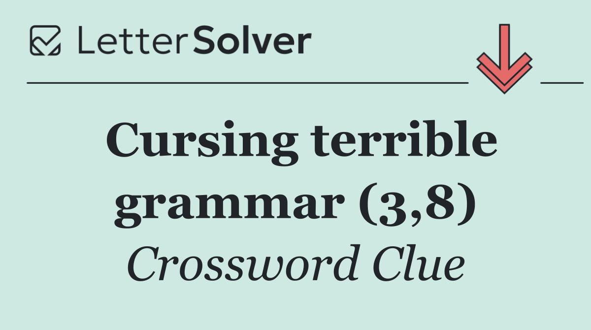 Cursing terrible grammar (3,8)