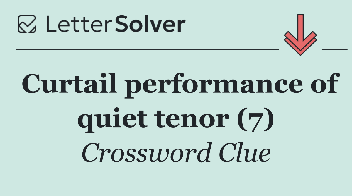 Curtail performance of quiet tenor (7)