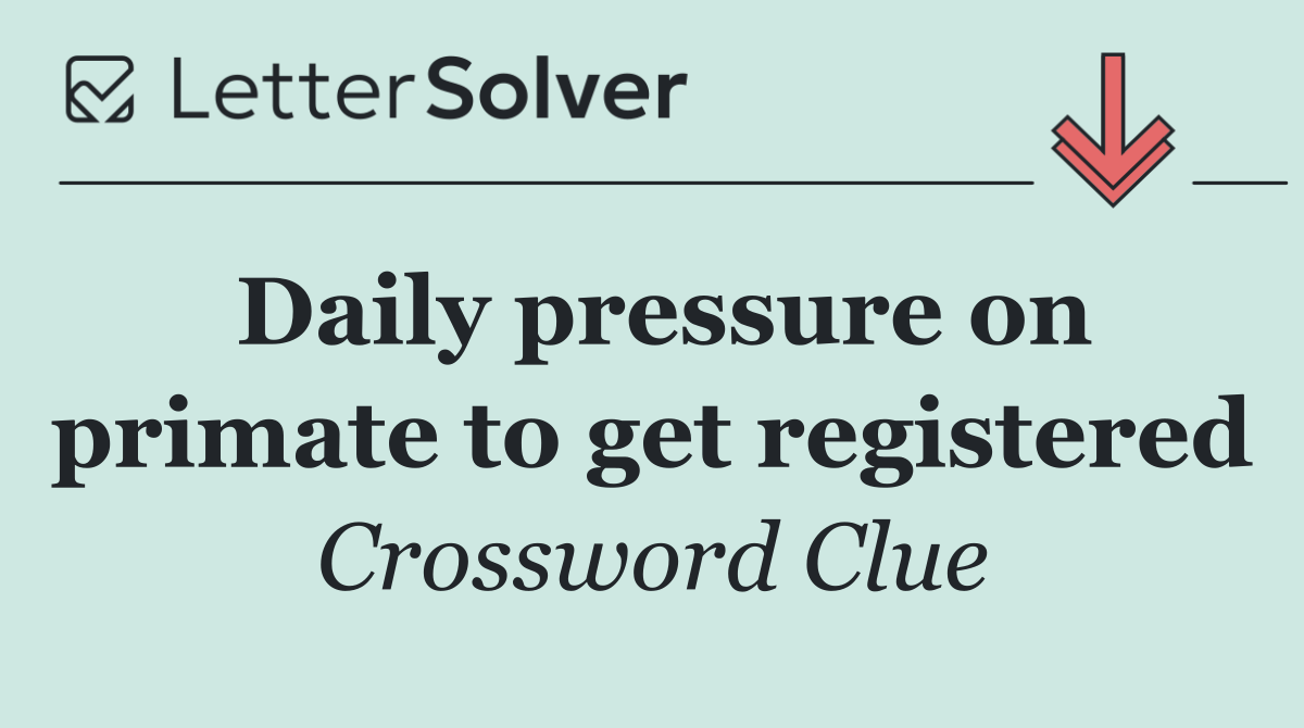 Daily pressure on primate to get registered