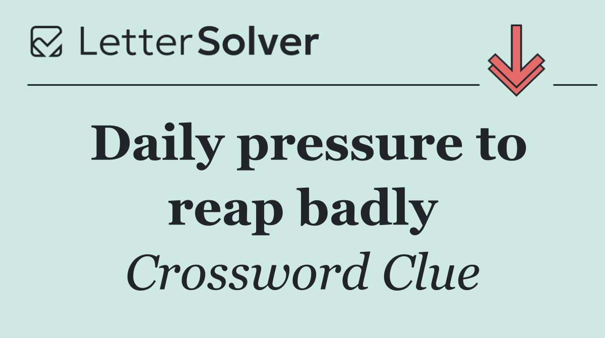 Daily pressure to reap badly