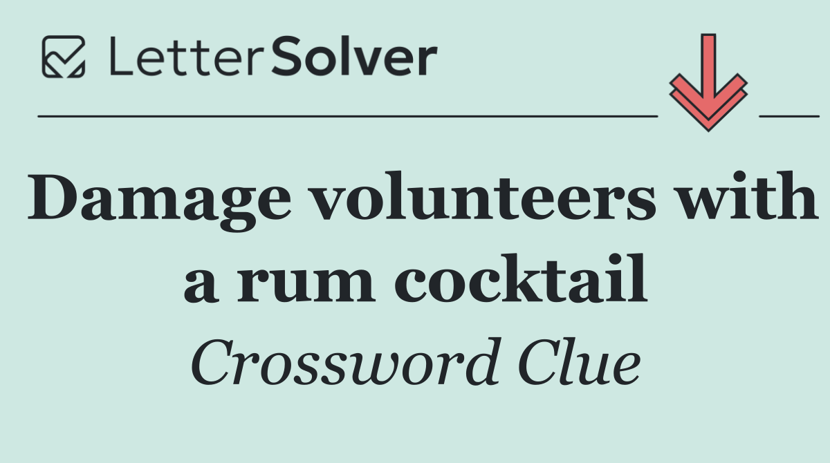Damage volunteers with a rum cocktail