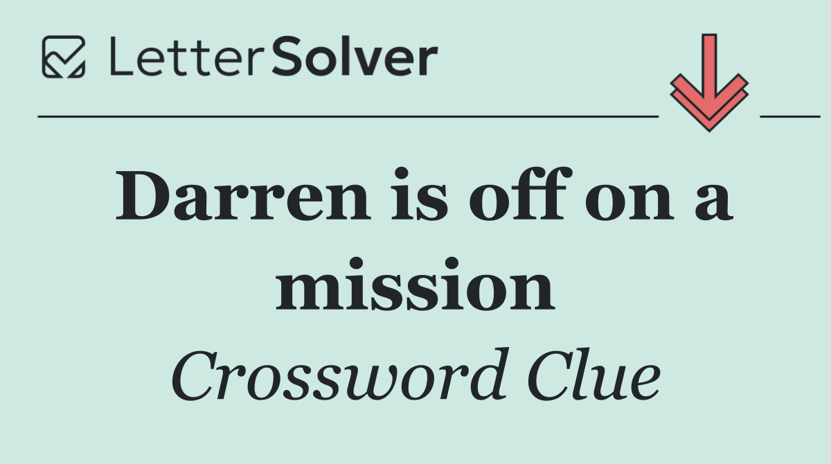 Darren is off on a mission