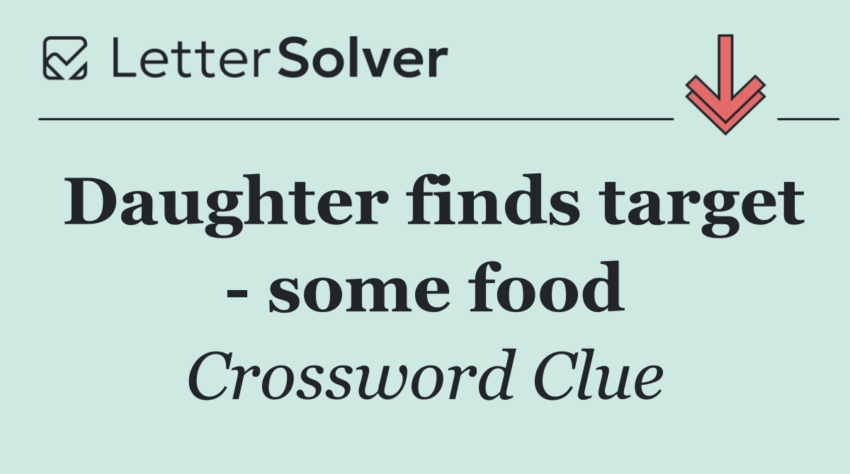 Daughter finds target   some food