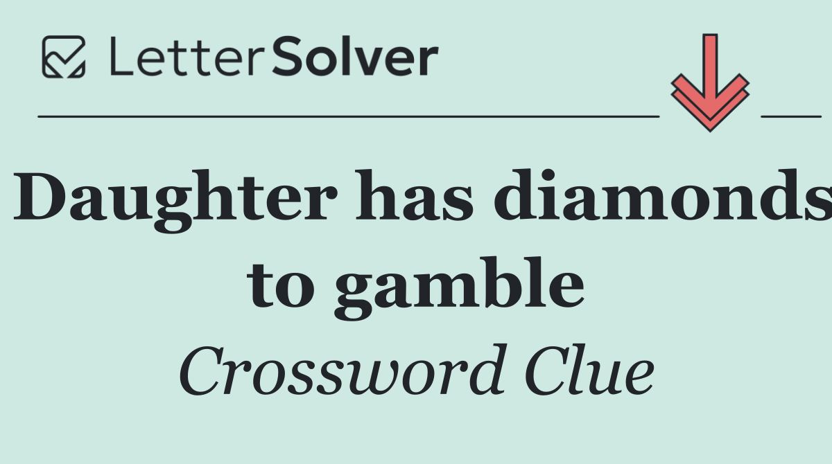 Daughter has diamonds to gamble