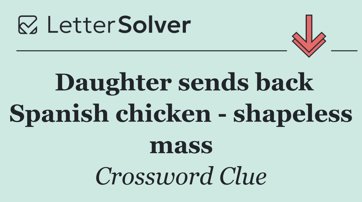 Daughter sends back Spanish chicken   shapeless mass