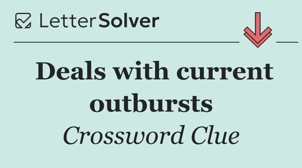 Deals with current outbursts