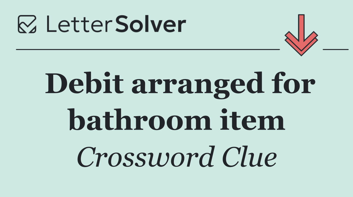 Debit arranged for bathroom item