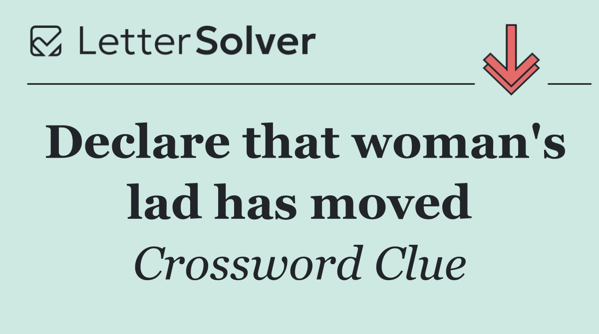 Declare that woman's lad has moved