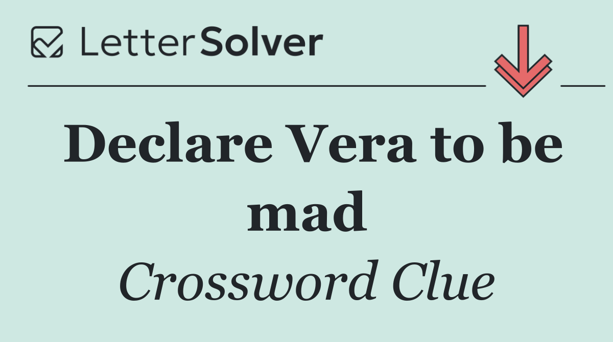 Declare Vera to be mad