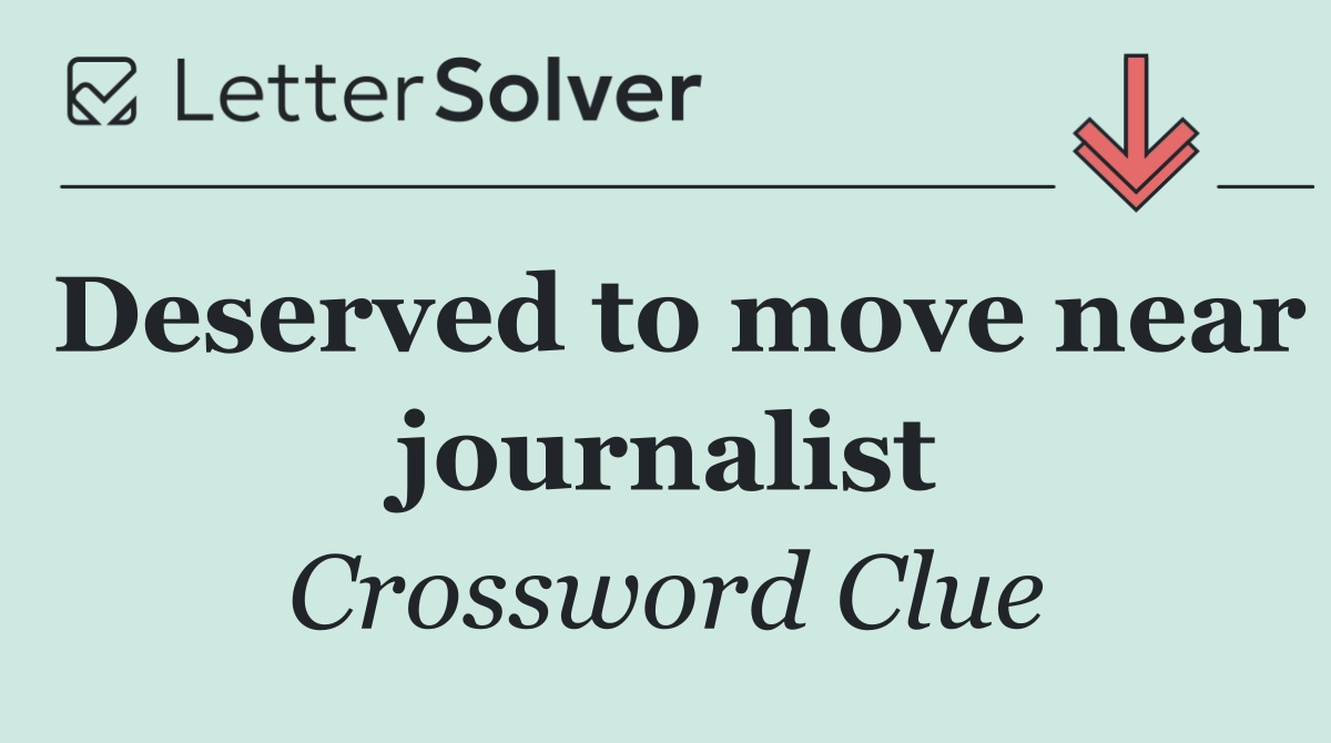 Deserved to move near journalist