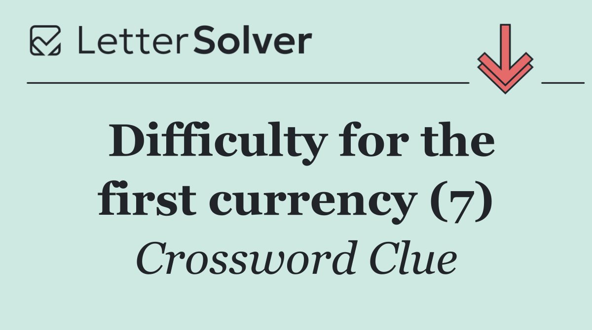 Difficulty for the first currency (7)
