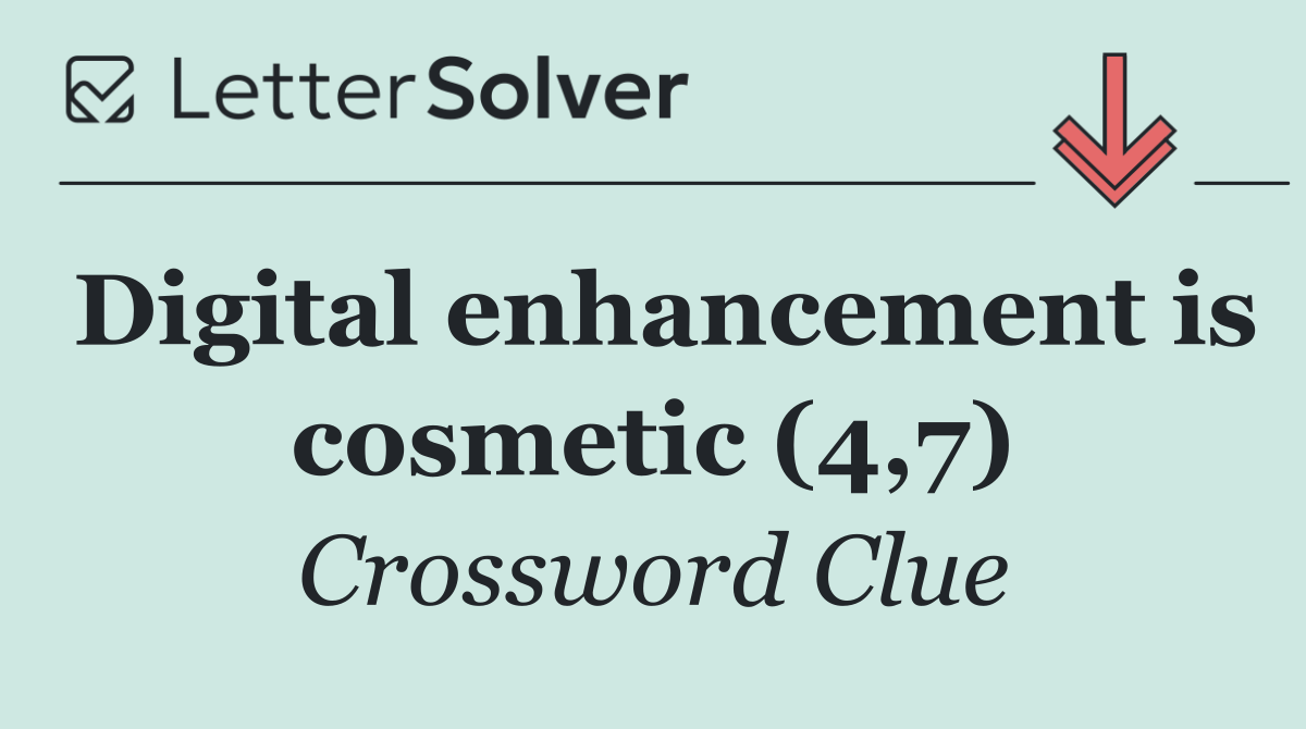 Digital enhancement is cosmetic (4,7)