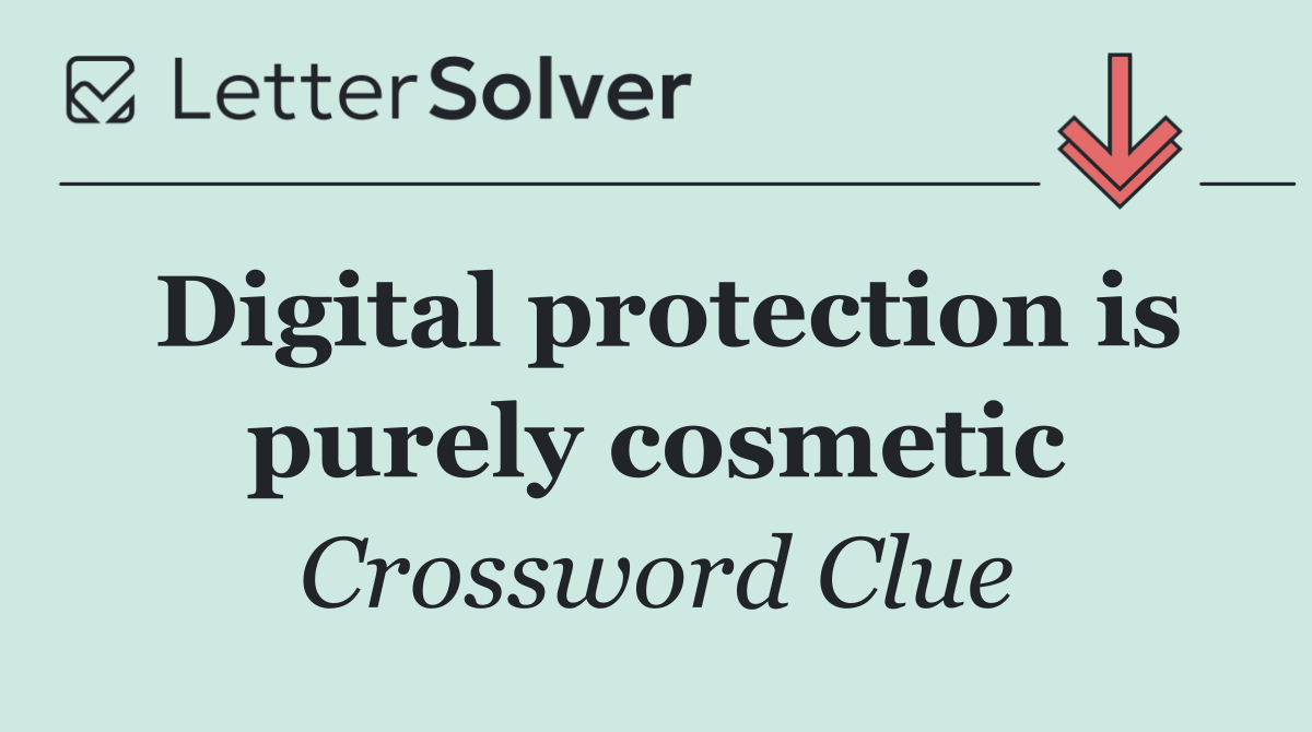Digital protection is purely cosmetic