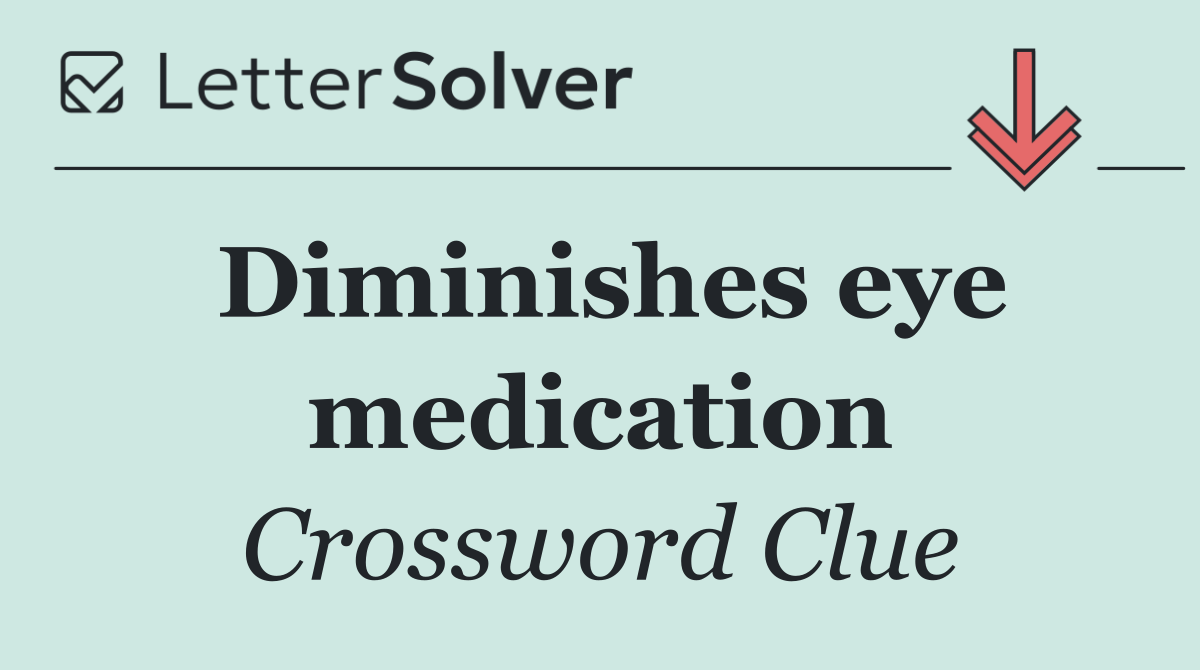 Diminishes eye medication