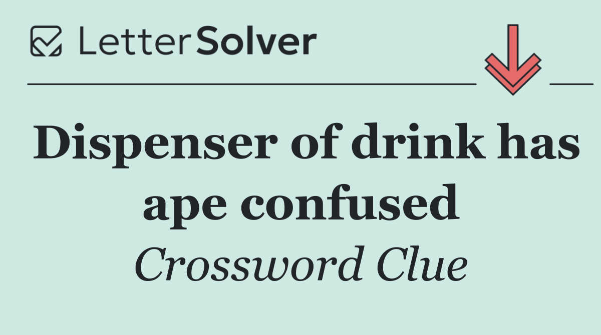 Dispenser of drink has ape confused