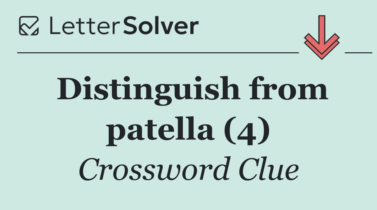 Distinguish from patella (4)