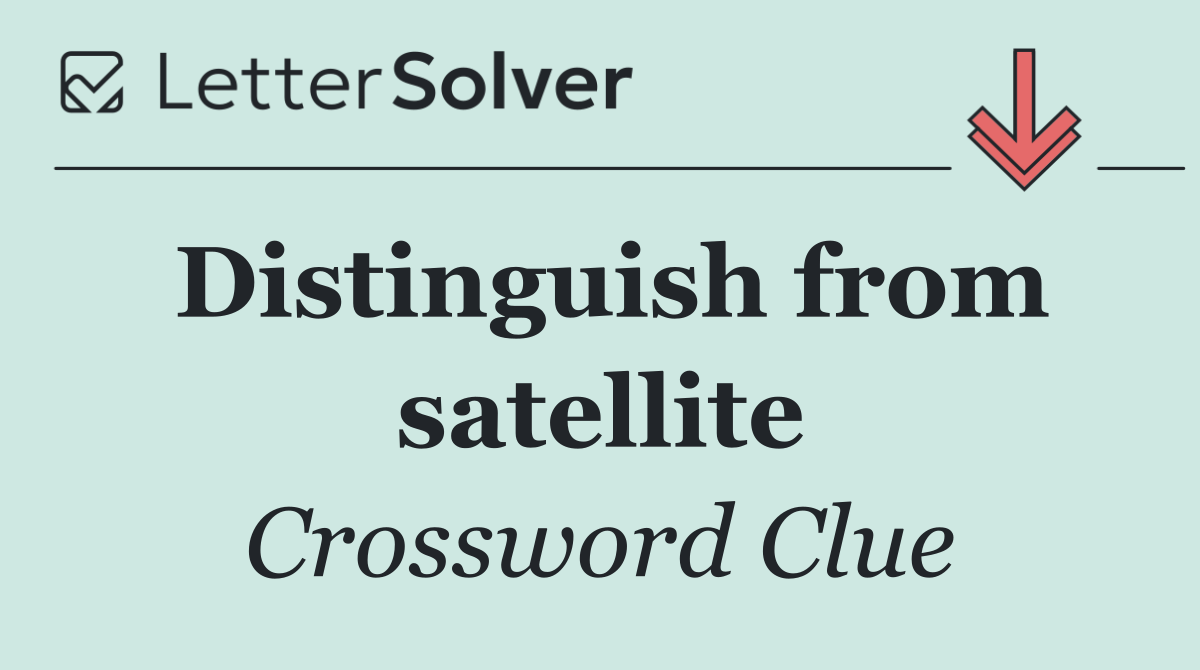 Distinguish from satellite