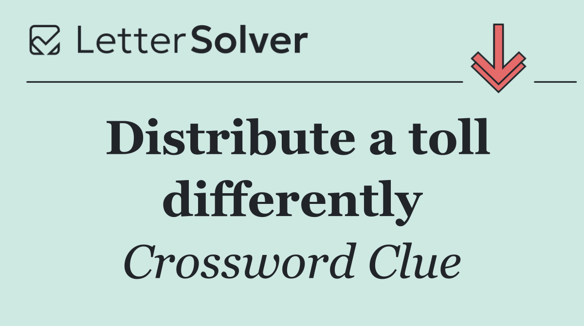 Distribute a toll differently