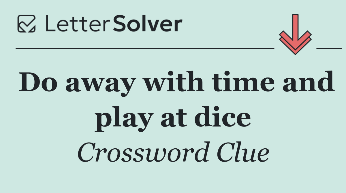 Do away with time and play at dice