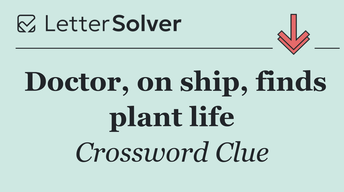 Doctor, on ship, finds plant life