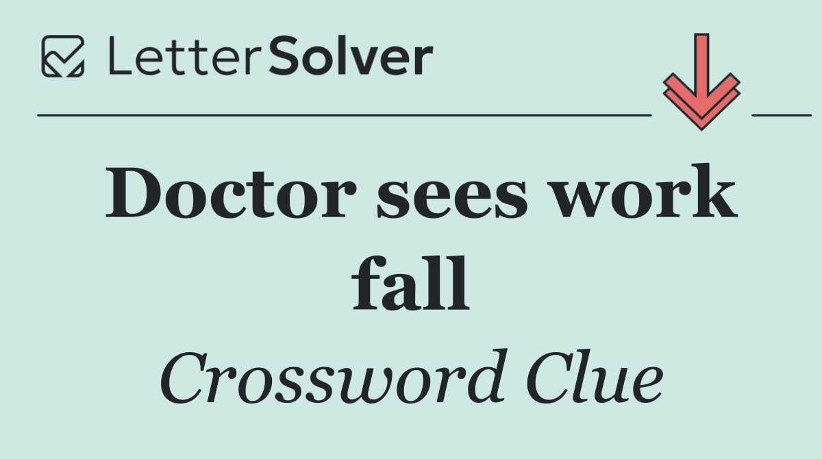 Doctor sees work fall